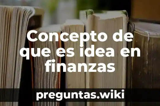 Concepto de que es idea en finanzas