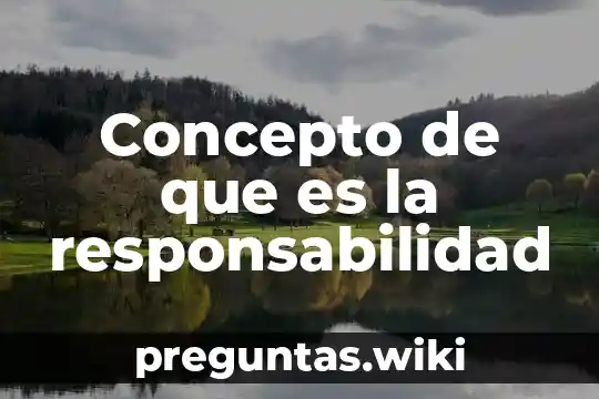 Concepto de que es la responsabilidad