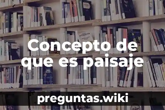 Concepto de que es paisaje