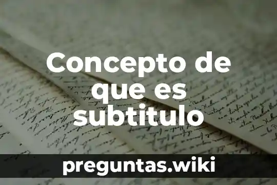 Concepto de que es subtitulo