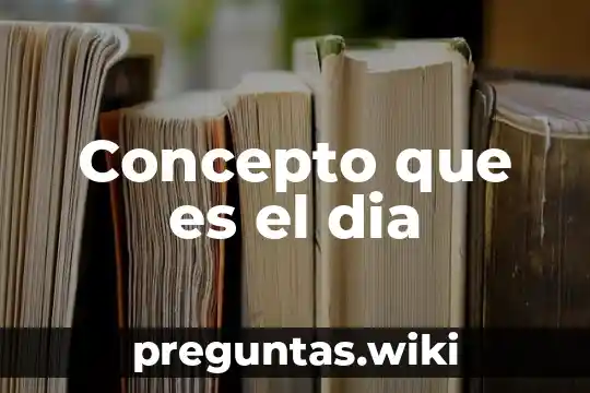 Concepto que es el dia