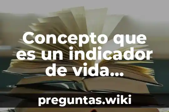 Concepto que es un indicador de vida unidimensional