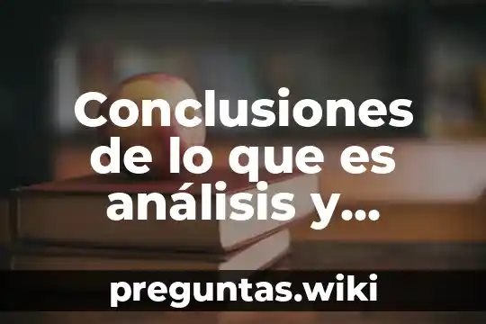 Conclusiones de lo que es análisis y síntesis