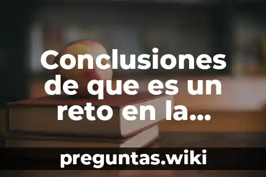 Conclusiones de que es un reto en la gestión académica