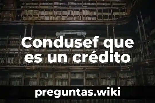 Condusef que es un crédito