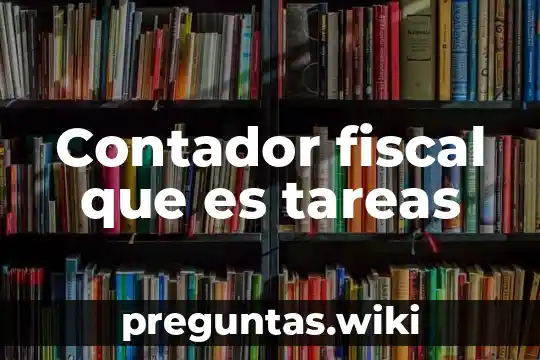 Contador fiscal que es tareas