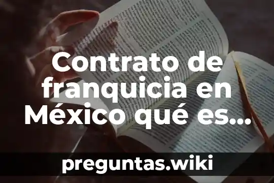 Contrato de franquicia en México qué es y sus características