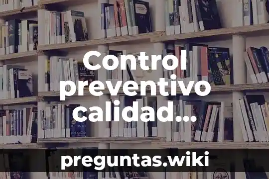 Control preventivo calidad individual que es