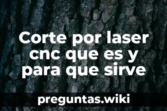 Corte por laser cnc que es y para que sirve