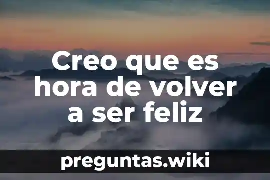 Creo que es hora de volver a ser feliz