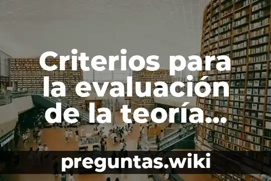 Criterios para la evaluación de la teoría que es