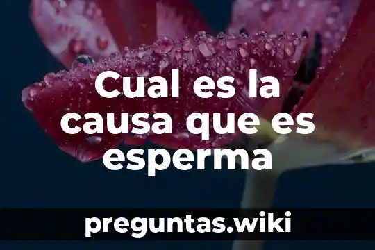 Cual es la causa que es esperma