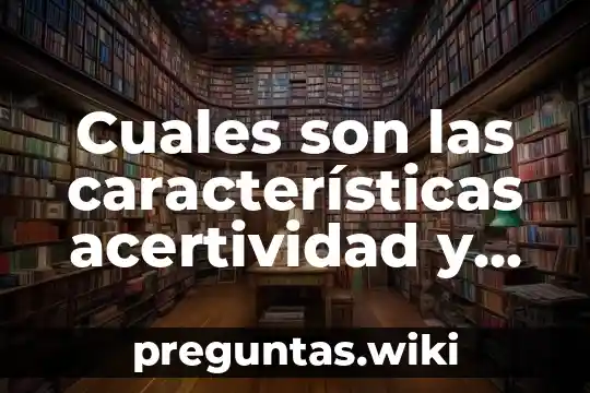 Cuales son las características acertividad y que es la empatia