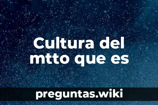 Cultura del mtto que es