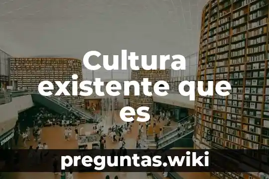 Cultura existente que es