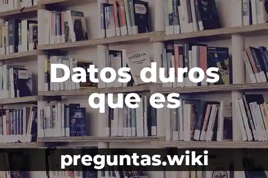 Datos duros que es