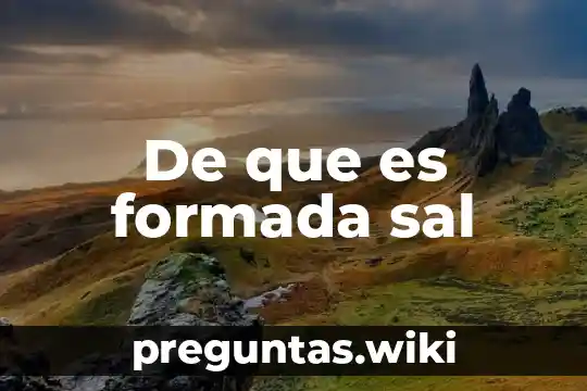 De que es formada sal