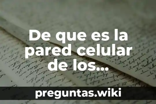 De que es la pared celular de los vegetales