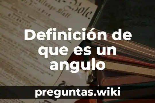 Definición de que es un angulo
