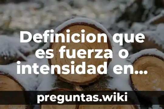 Definicion que es fuerza o intensidad en musica
