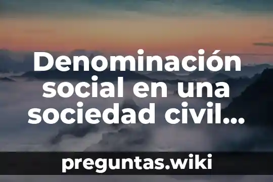 Denominación social en una sociedad civil que es