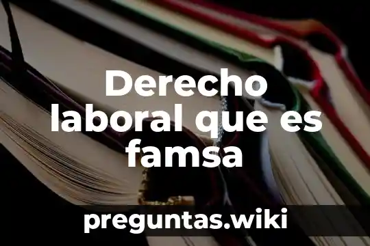 Derecho laboral que es famsa