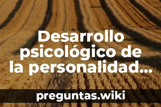 Desarrollo psicológico de la personalidad que es