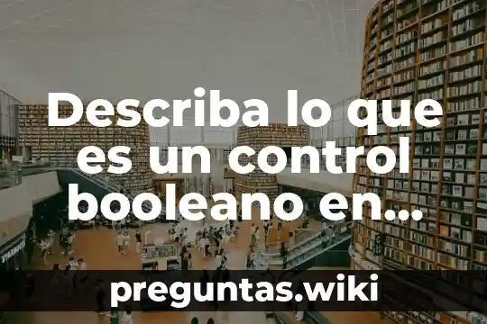 Describa lo que es un control booleano en labview