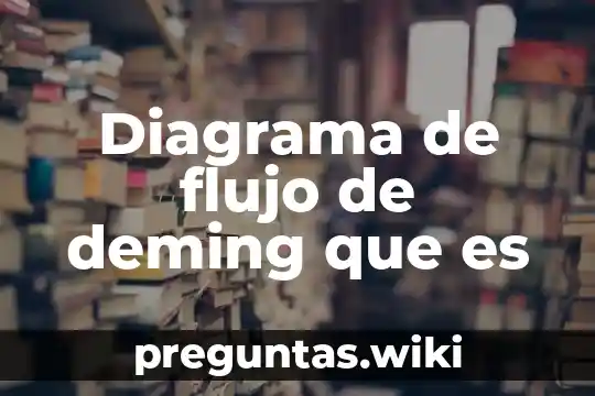 Diagrama de flujo de deming que es