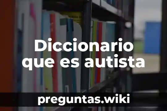 Diccionario que es autista