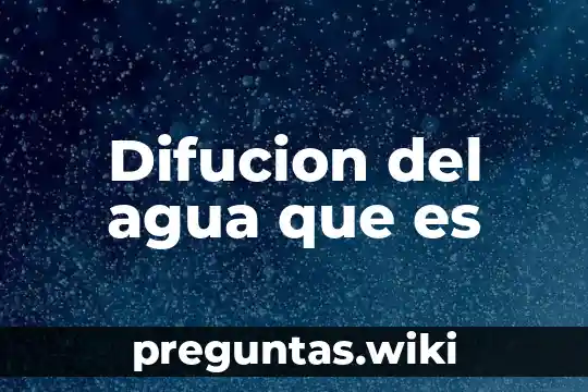 Difucion del agua que es