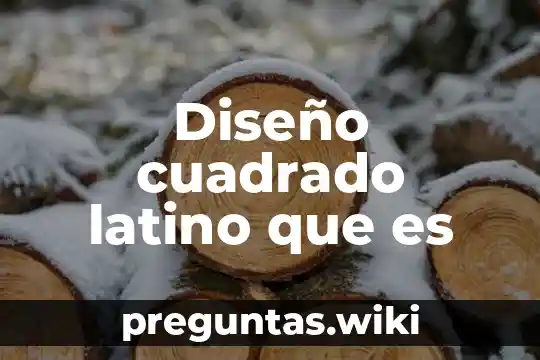 Diseño cuadrado latino que es
