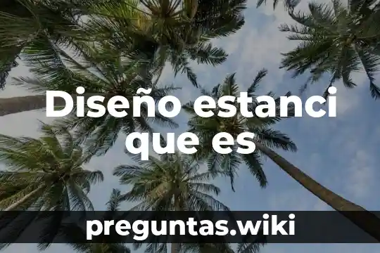 Diseño estanci que es