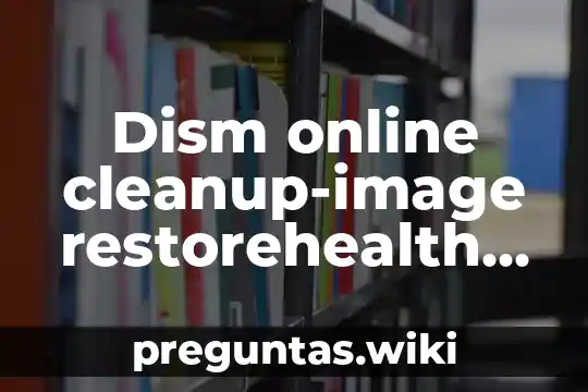 Dism online cleanup-image restorehealth que es yahoo