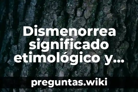 Dismenorrea significado etimológico y que es