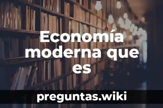 Economía moderna que es