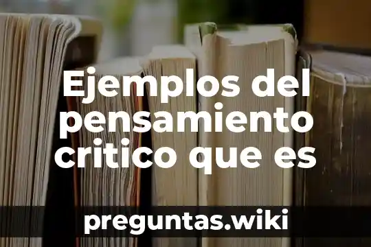 Ejemplos del pensamiento critico que es