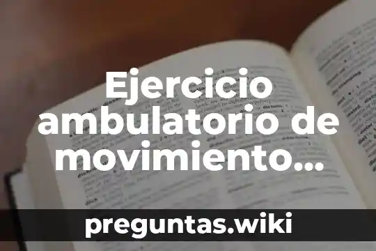 Ejercicio ambulatorio de movimiento que es