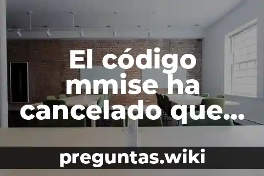 El código mmise ha cancelado que es eso