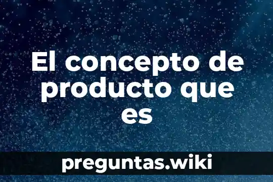 El concepto de producto que es