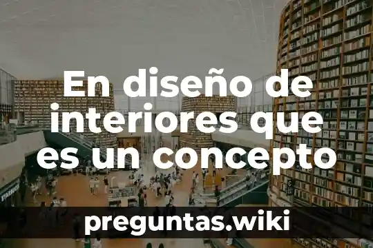 En diseño de interiores que es un concepto