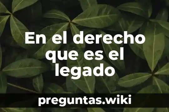 En el derecho que es el legado