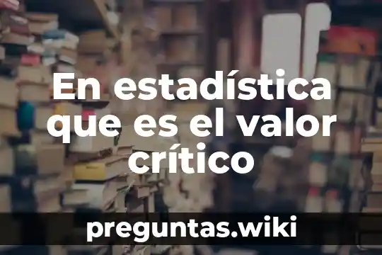 En estadística que es el valor crítico