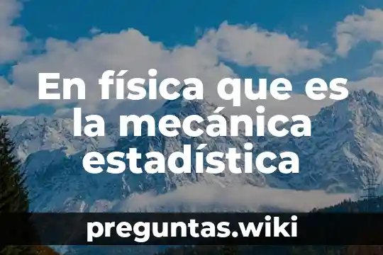 En física que es la mecánica estadística
