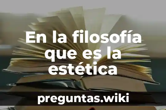 En la filosofía que es la estética