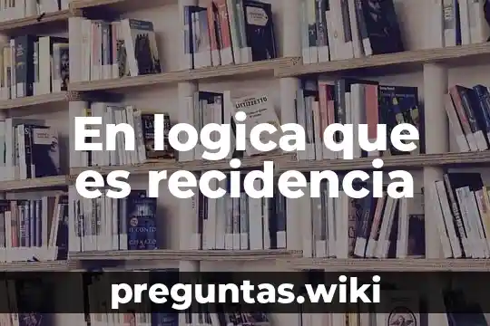 En logica que es recidencia