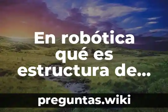 En robótica qué es estructura de operación