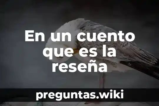 En un cuento que es la reseña