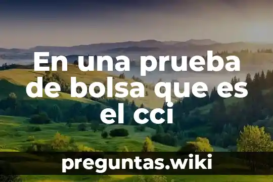 En una prueba de bolsa que es el cci
