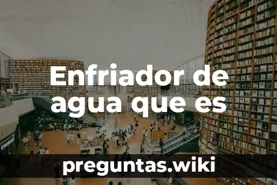 Enfriador de agua que es